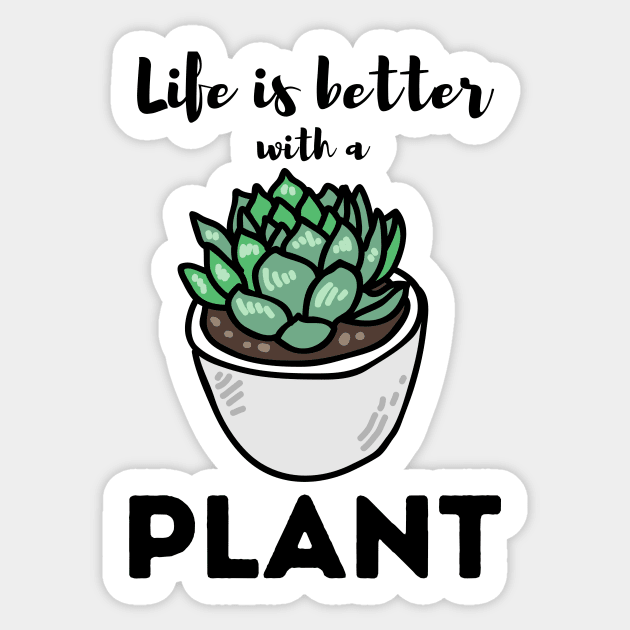 Life Is Better With a Plant For Plantlovers And Cactus Lovers Sticker by larfly